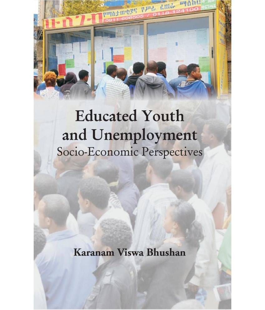 Educated Youth and Unemployment Socio-Economic Perspectives     			Educated Youth and Unemployment Socio-Economic Perspectives