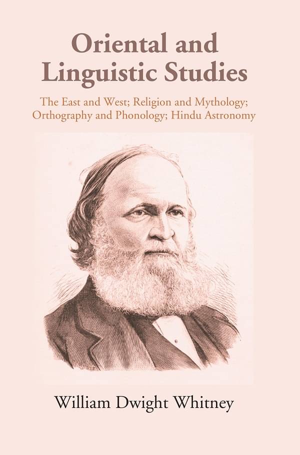 Oriental and Linguistic Studies: The East West; Religion and Mythology; Orthography and Phonology; Hindu Astronomy Oriental and Linguistic Studies: The East West; Religion and Mythology; Orthography and Phonology; Hindu Astronomy