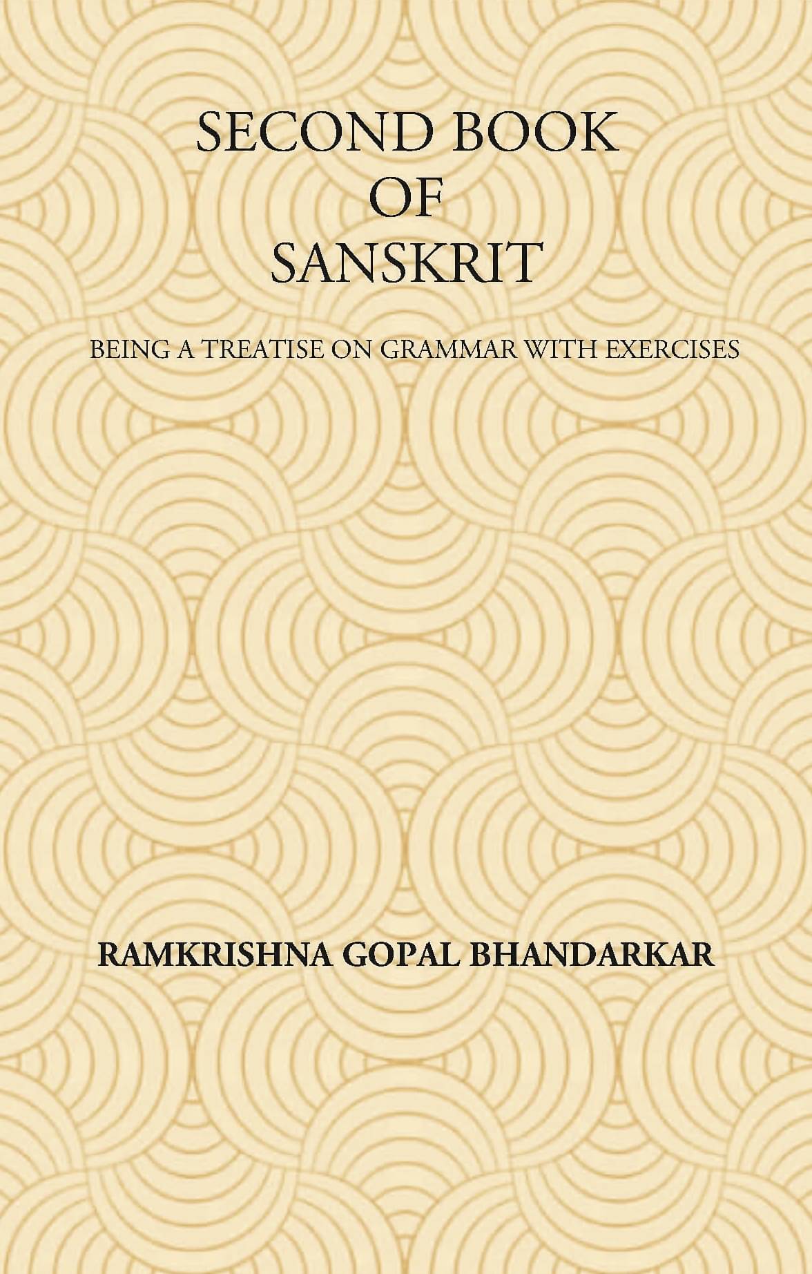     			SECOND BOOK OF SANSKRIT : Being a Treatise on Grammar with Exercises