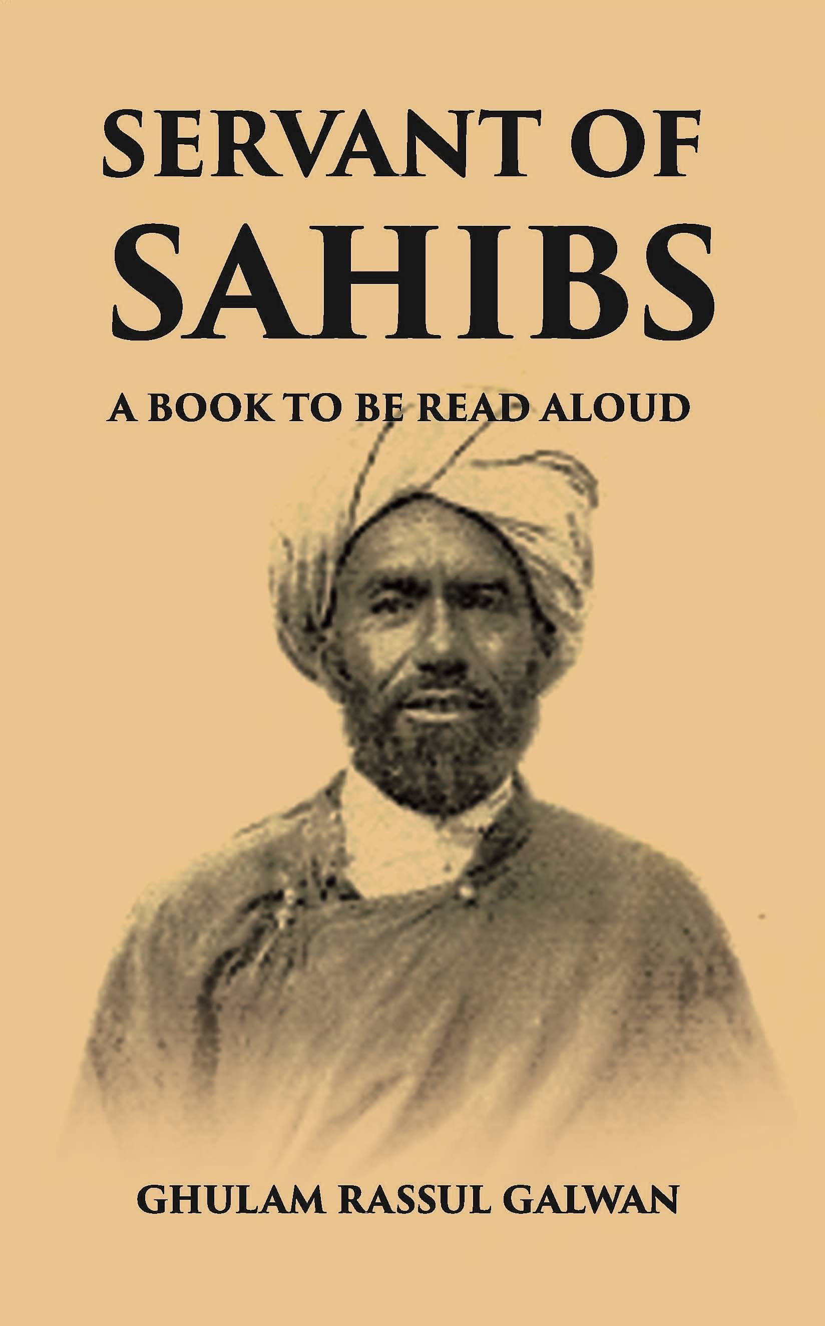SERVANT OF SAHIBS: A BOOK TO BE READ ALOUD SERVANT OF SAHIBS: A BOOK TO BE READ ALOUD