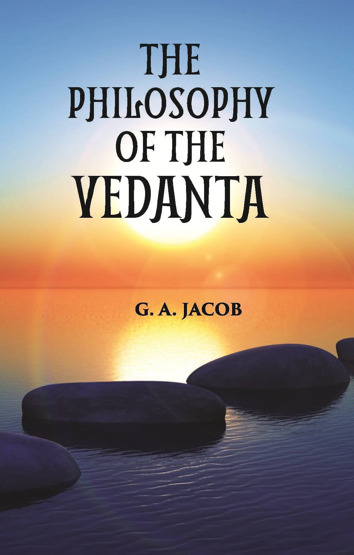     			THE PHILOSOPHY OF THE VEDANTA