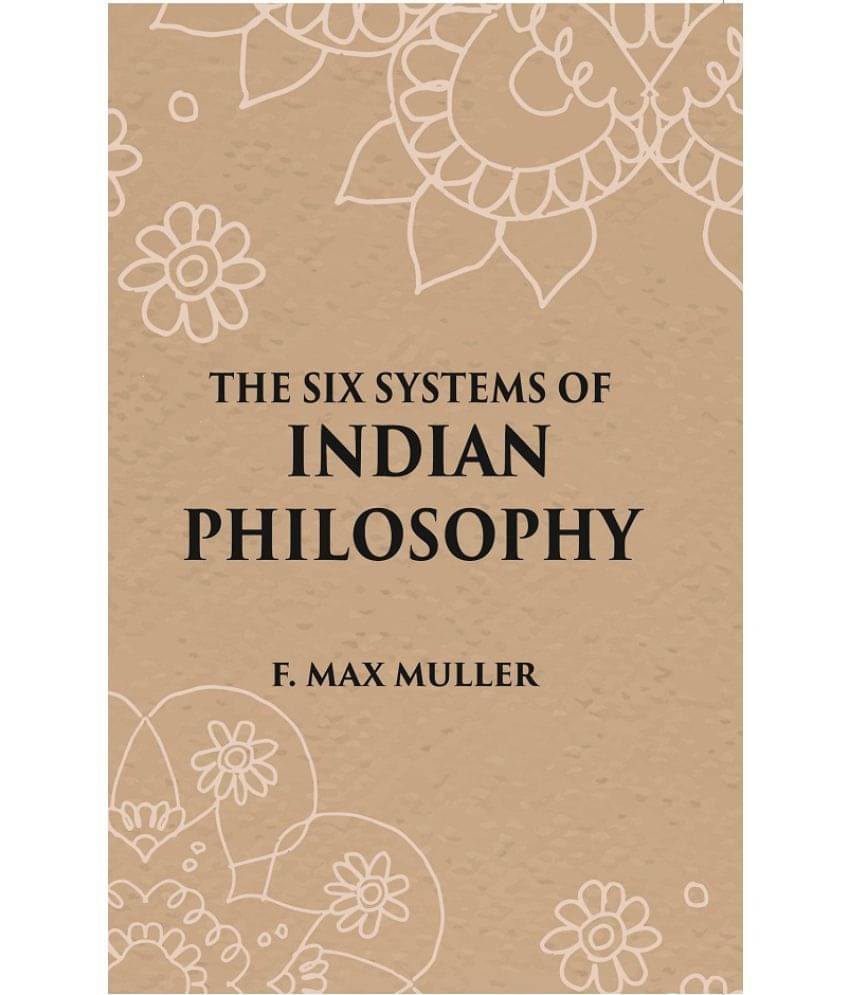     			THE SIX SYSTEMS OF INDIAN PHILOSOPHY