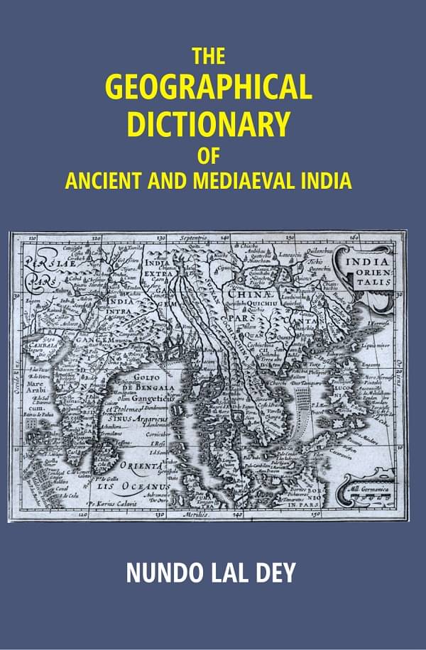 The Geographical Dictionary of Ancient and Mediaeval India The Geographical Dictionary of Ancient and Mediaeval India