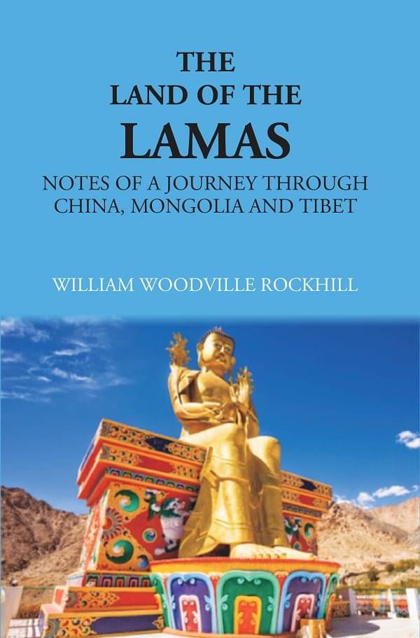 The Land Of Lamas: Notes Of A Journey Through China, Monolia And Tibet The Land Of Lamas: Notes Of A Journey Through China, Monolia And Tibet