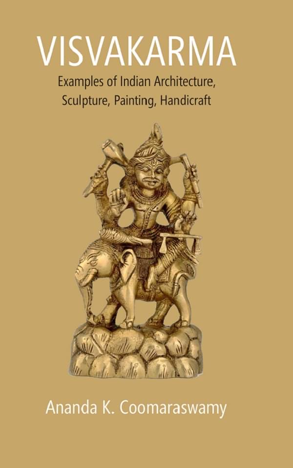 Visvakarma: Examples of Indian Architecture, Sculpture, Painting, Handicraft Visvakarma: Examples of Indian Architecture, Sculpture, Painting, Handicraft