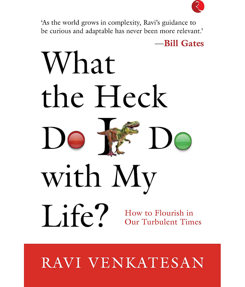WHAT THE HECK DO I DO WITH MY LIFE? HOW TO FLOURISH IN OUR TURBULENT TIMES by Ravi Venkatesan - Stationery | Buy online on ZillyBuy