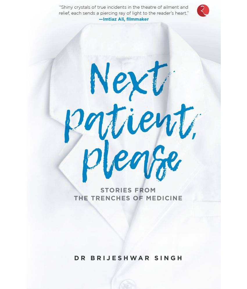     			NEXT PATIENT, PLEASE: STORIES FROM THE TRENCHES OF MEDICINE