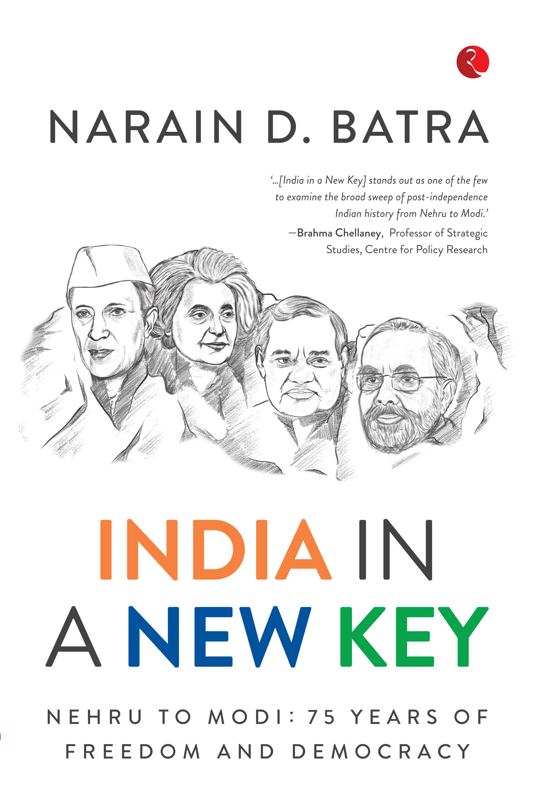 INDIA IN A NEW KEY: NEHRU TO MODI: 75 YEARS OF FREEDOM AND DEMOCRACY INDIA IN A NEW KEY: NEHRU TO MODI: 75 YEARS OF FREEDOM AND DEMOCRACY