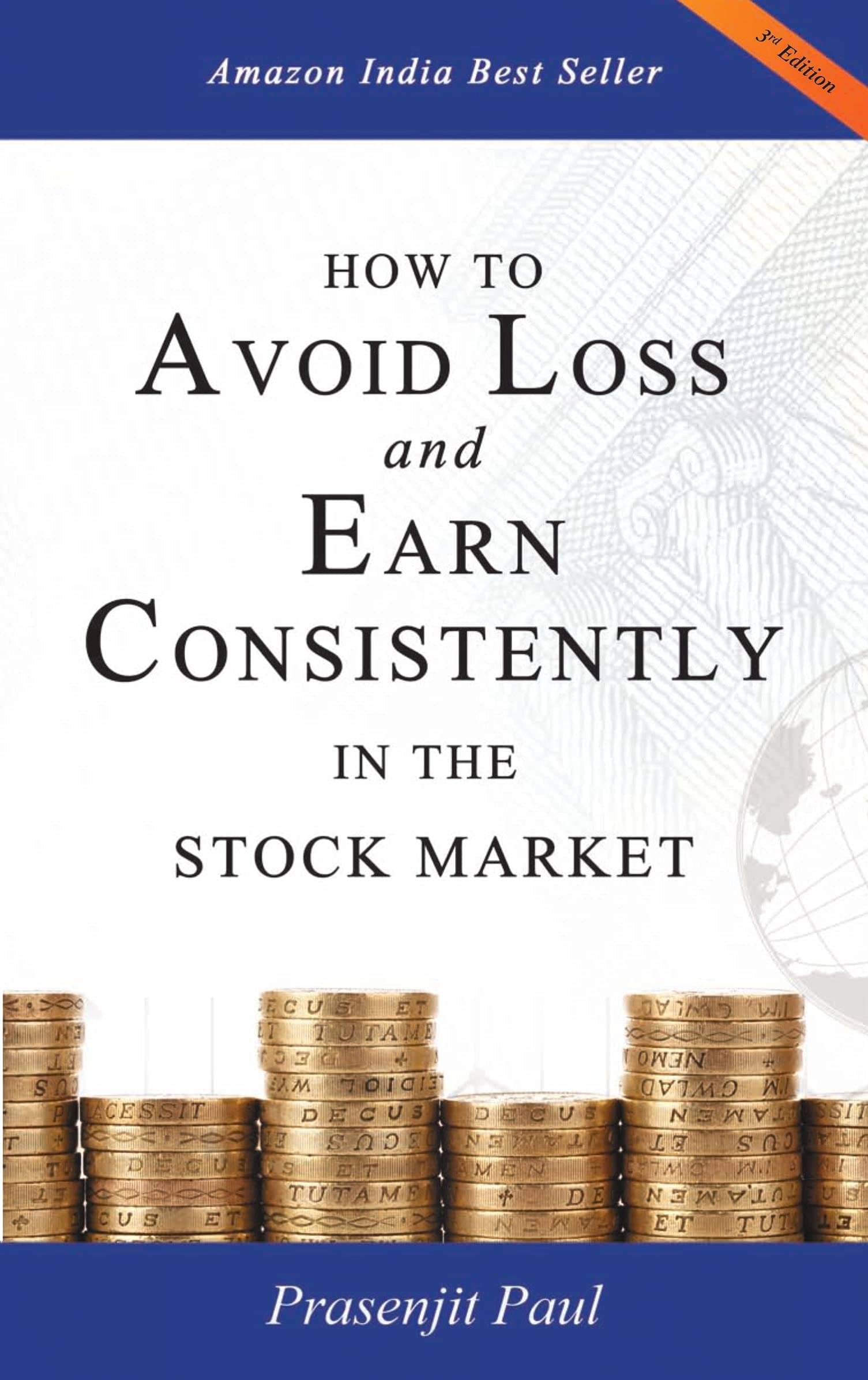 How to Avoid Loss and Earn Consistently in the Stock Market: An Easy-To-Understand and Practical Guide for Every Investor by Prasenjit Paul How to Avoid Loss and Earn Consistently in the Stock Market: An Easy-To-Understand and Practical Guide for Every Investor by Prasenjit Paul
