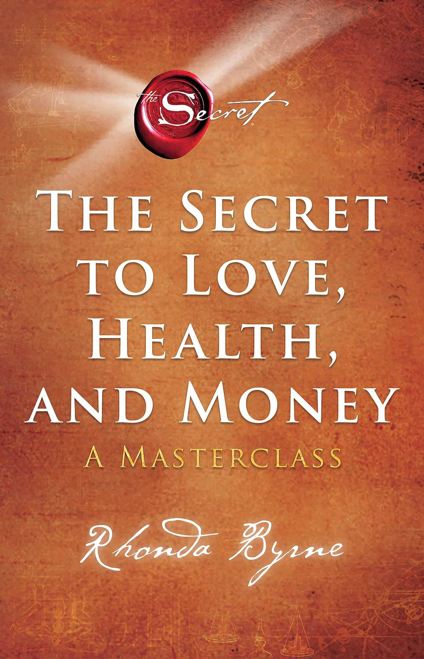 The Secret to Love, Health, and Money: A Masterclass Paperback by Rhonda Byrne The Secret to Love, Health, and Money: A Masterclass Paperback by Rhonda Byrne