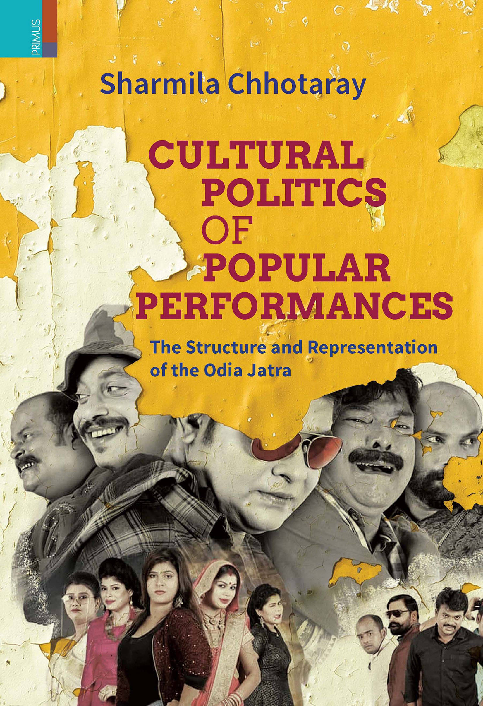Cultural Politics of Popular Performances: The Structure and Representation of the Odia Jatra Cultural Politics of Popular Performances: The Structure and Representation of the Odia Jatra