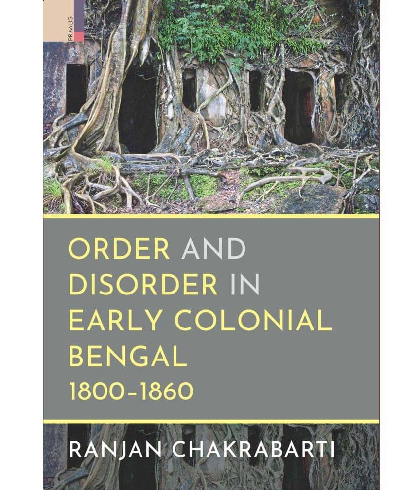     			Order and Disorder in Early Colonial Bengal, 1800-1860