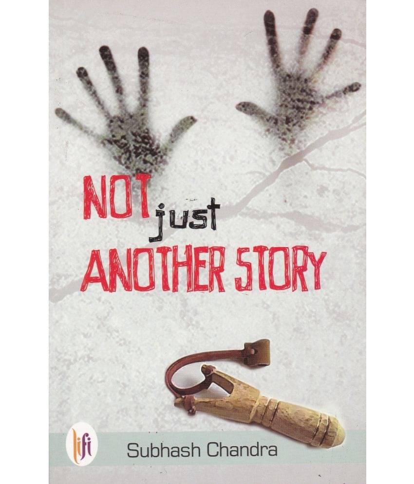     			NOT JUST ANOTHER STORY By SUBHASH CHANDRA