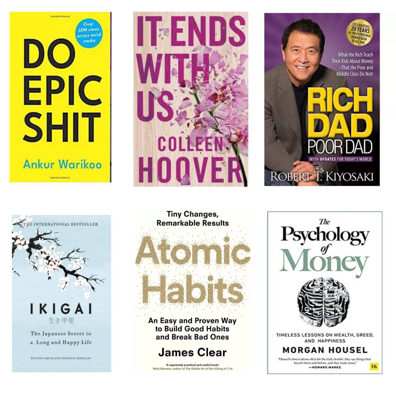     			Do epic + it ends + rich dad poor dad + ikigai + atomic habit + psychology of money