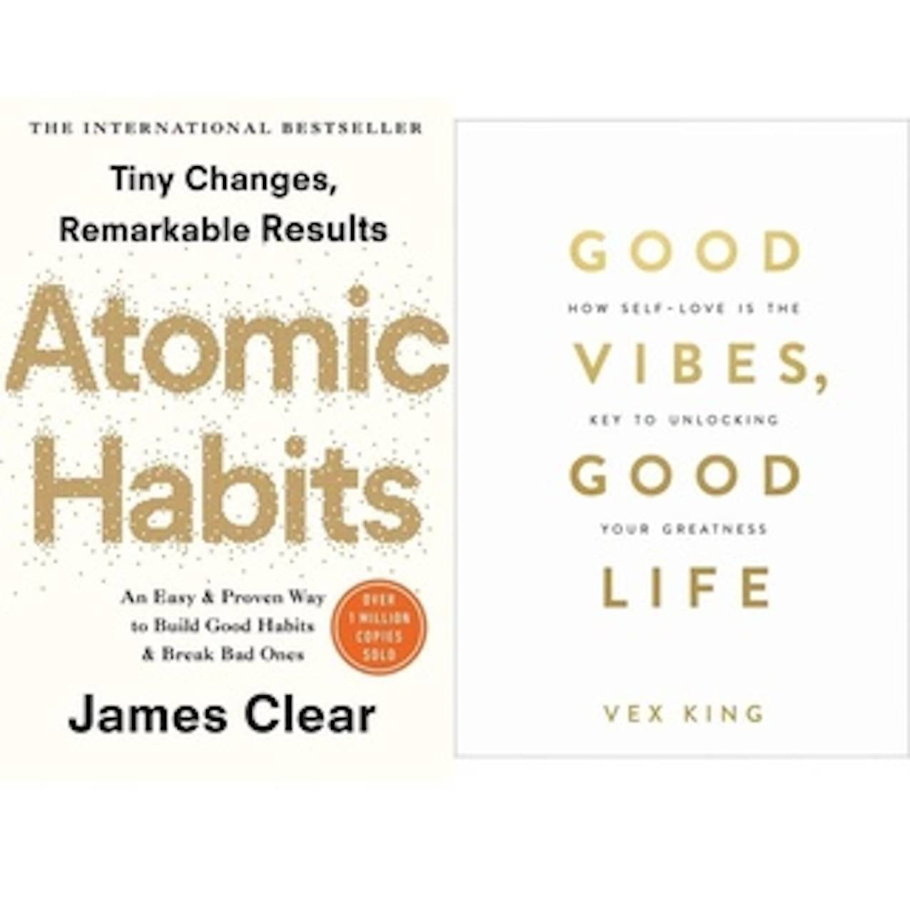 Atomic Habits: The life-changing million copy bestseller & Good Vibes, Good Life: How Self-love Is the Key to Unlocking Atomic Habits: The life-changing million copy bestseller & Good Vibes, Good Life: How Self-love Is the Key to Unlocking