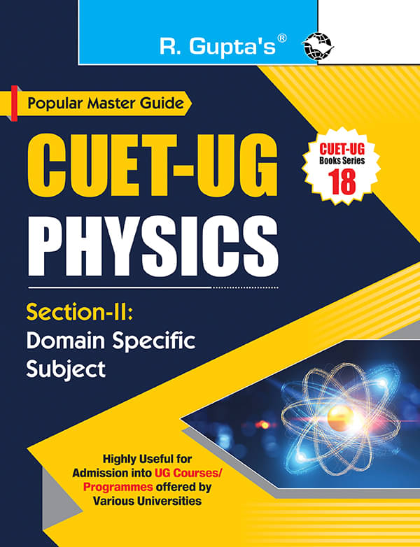 CUET-UG : Section-II (Domain Specific Subject : PHYSICS) Entrance Test Guide CUET-UG : Section-II (Domain Specific Subject : PHYSICS) Entrance Test Guide