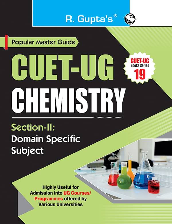 CUET-UG : Section-II (Domain Specific Subject : CHEMISTRY) Entrance Test Guide CUET-UG : Section-II (Domain Specific Subject : CHEMISTRY) Entrance Test Guide