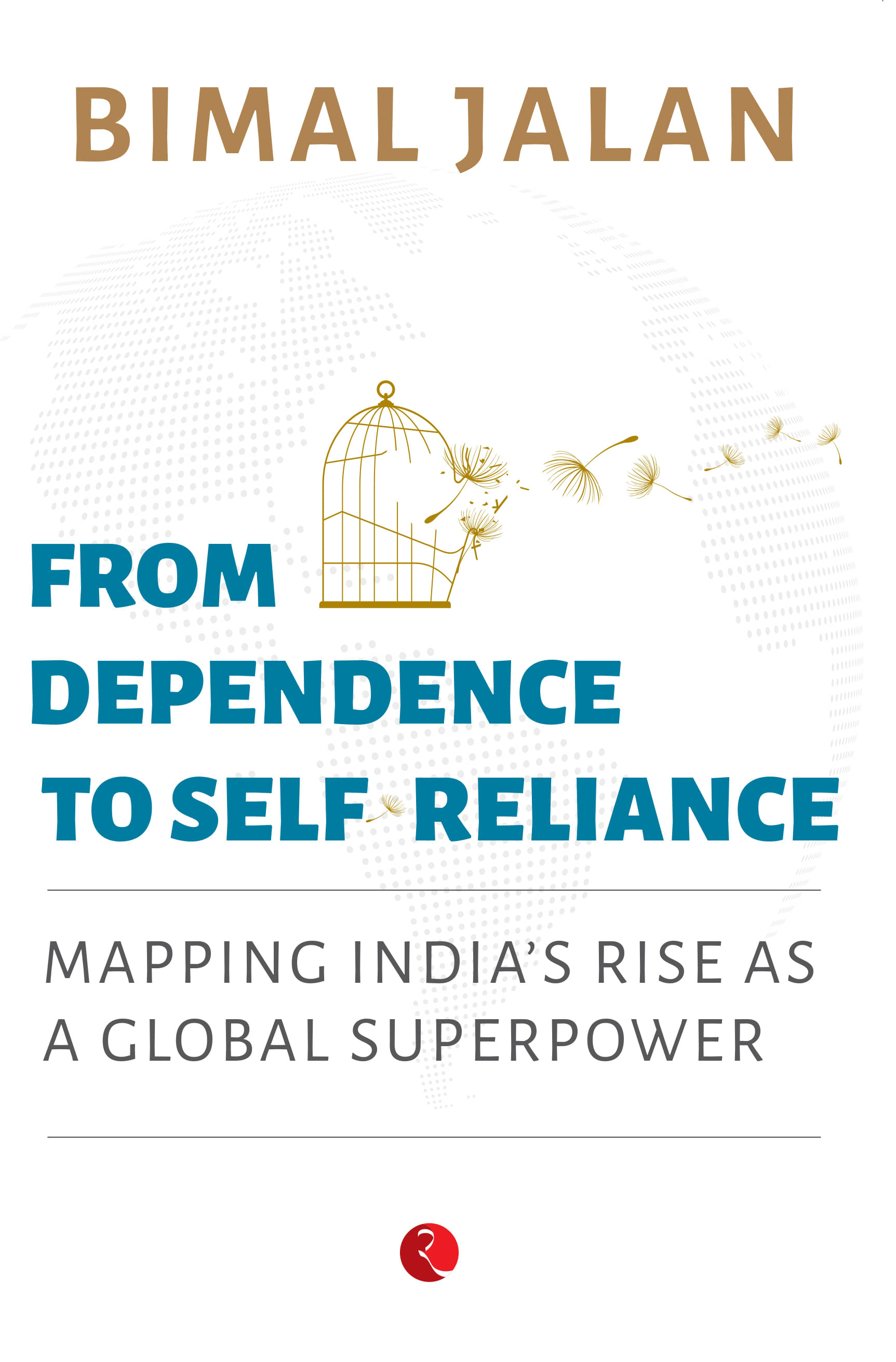 FROM DEPENDENCE TO SELF-RELIANCE: Mapping India’s Rise as a Global Superpower FROM DEPENDENCE TO SELF-RELIANCE: Mapping India’s Rise as a Global Superpower
