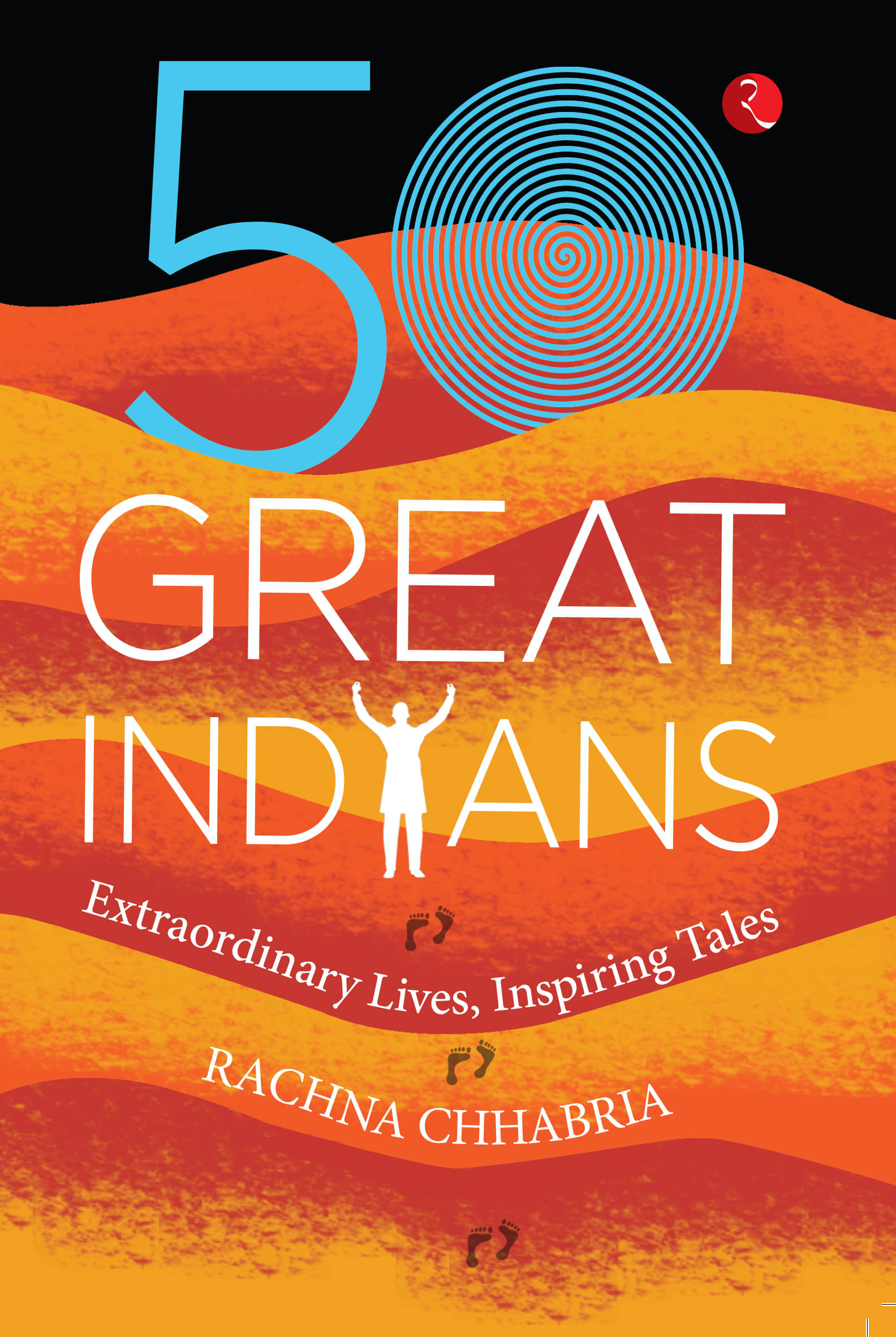 50 GREAT INDIANS: Extraordinary Lives, Inspiring Tales     			50 GREAT INDIANS: Extraordinary Lives, Inspiring Tales