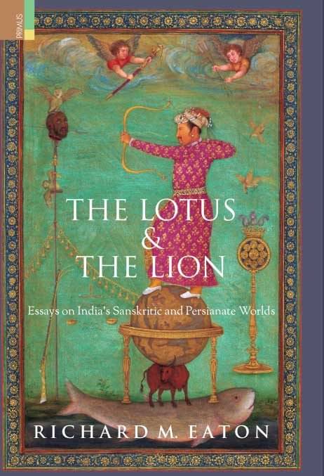     			The Lotus & The Lion: Essays on India's Sanskritic By Richard M. Eaton