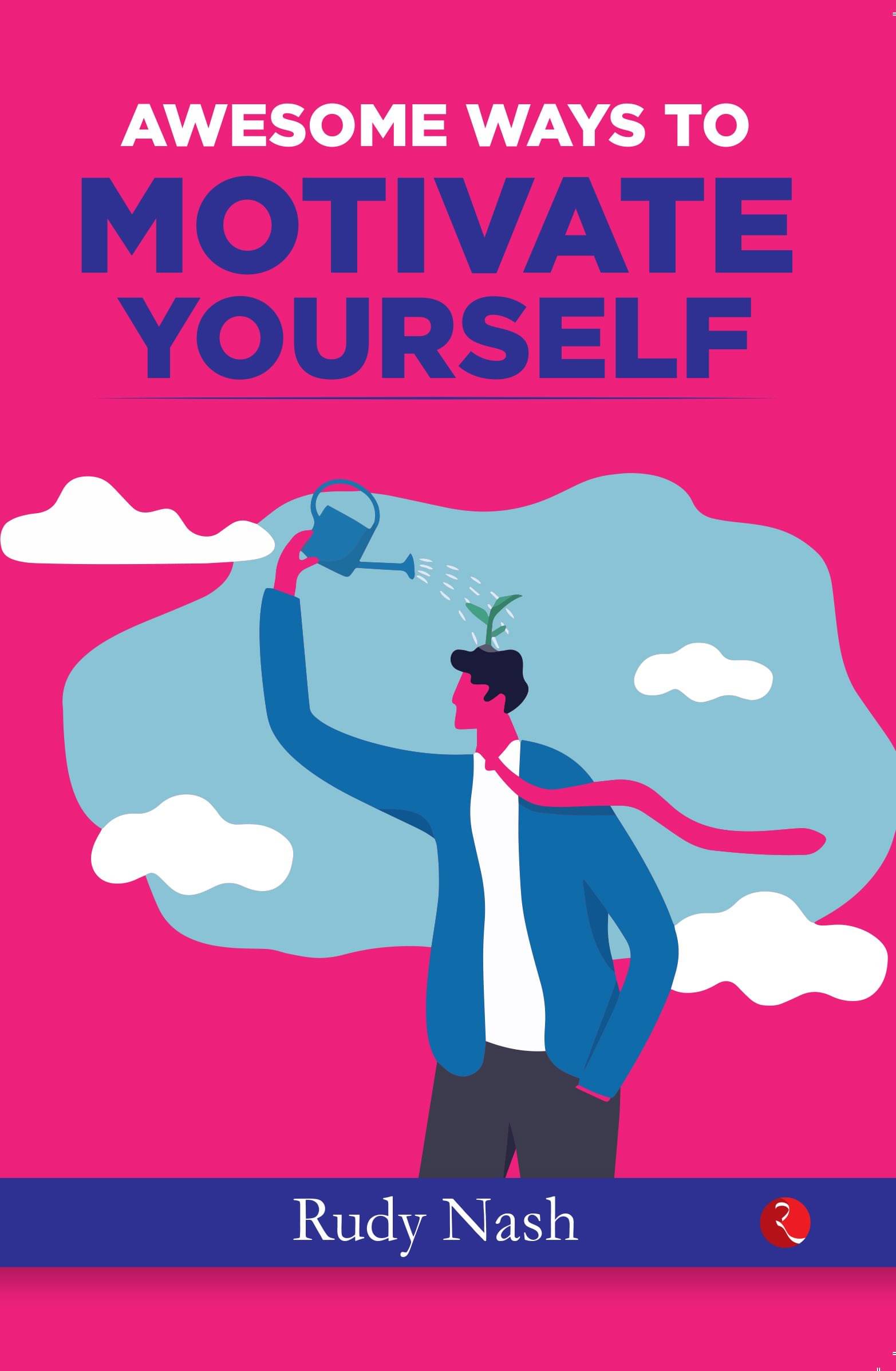     			AWESOME WAYS TO MOTIVATE YOURSELF By Rudy Nash