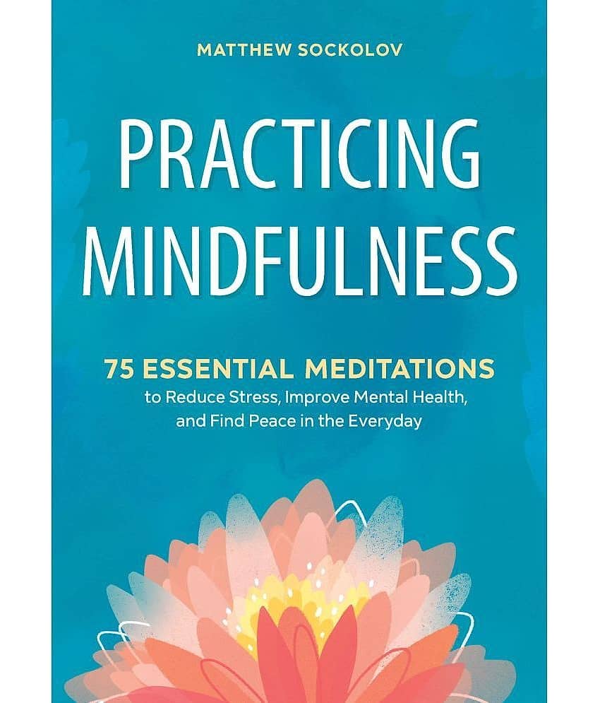 PRACTICING MINDFULNESS: 75 Essential Meditations To Reduce Stress, Improve Mental health and Find Peace in the Everyday - Stationery | Buy online on ZillyBuy