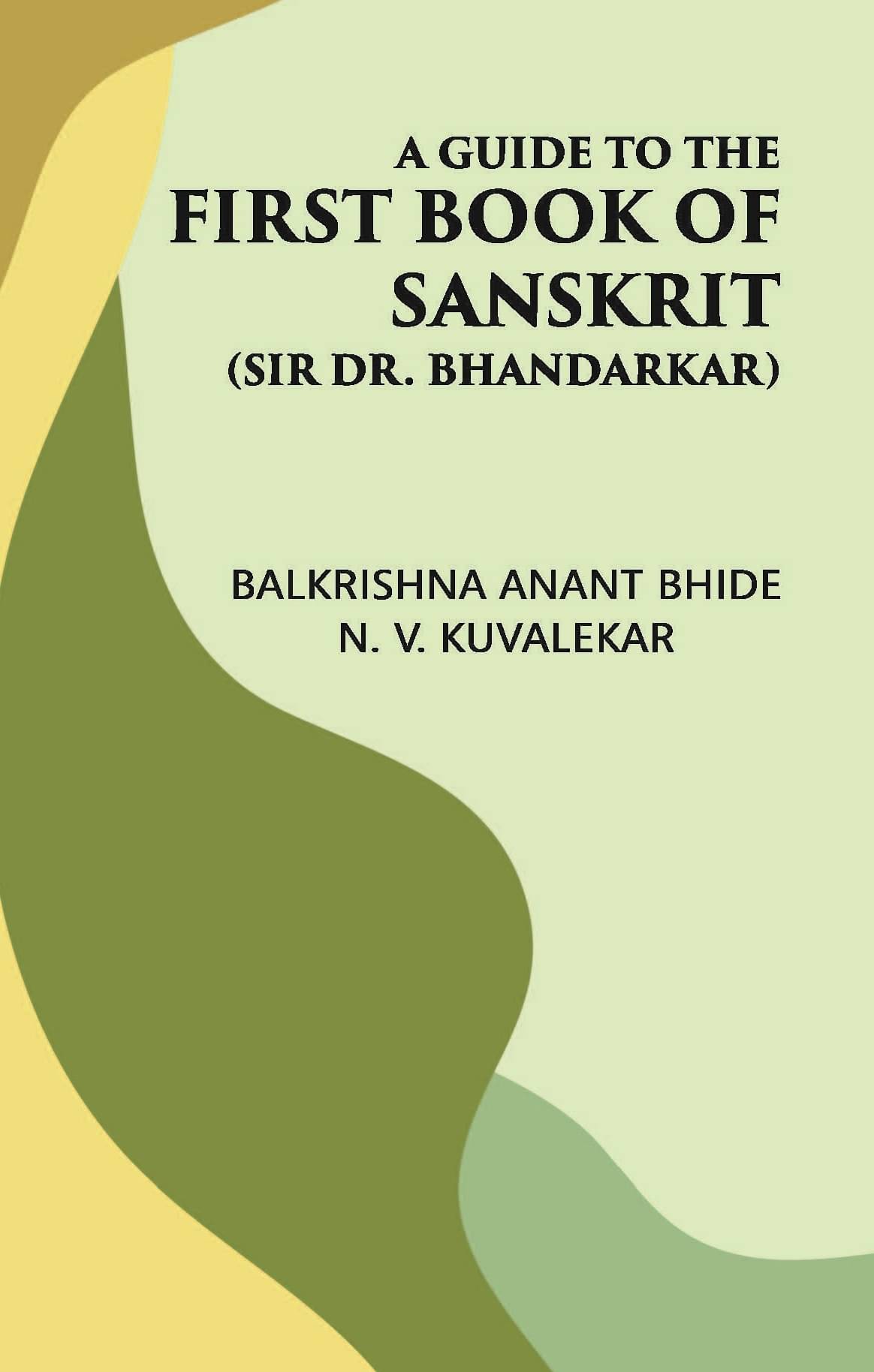     			A GUIDE TO THE FIRST BOOK OF SANSKRIT: (Sir Dr. Bhandarkar) [Hardcover]