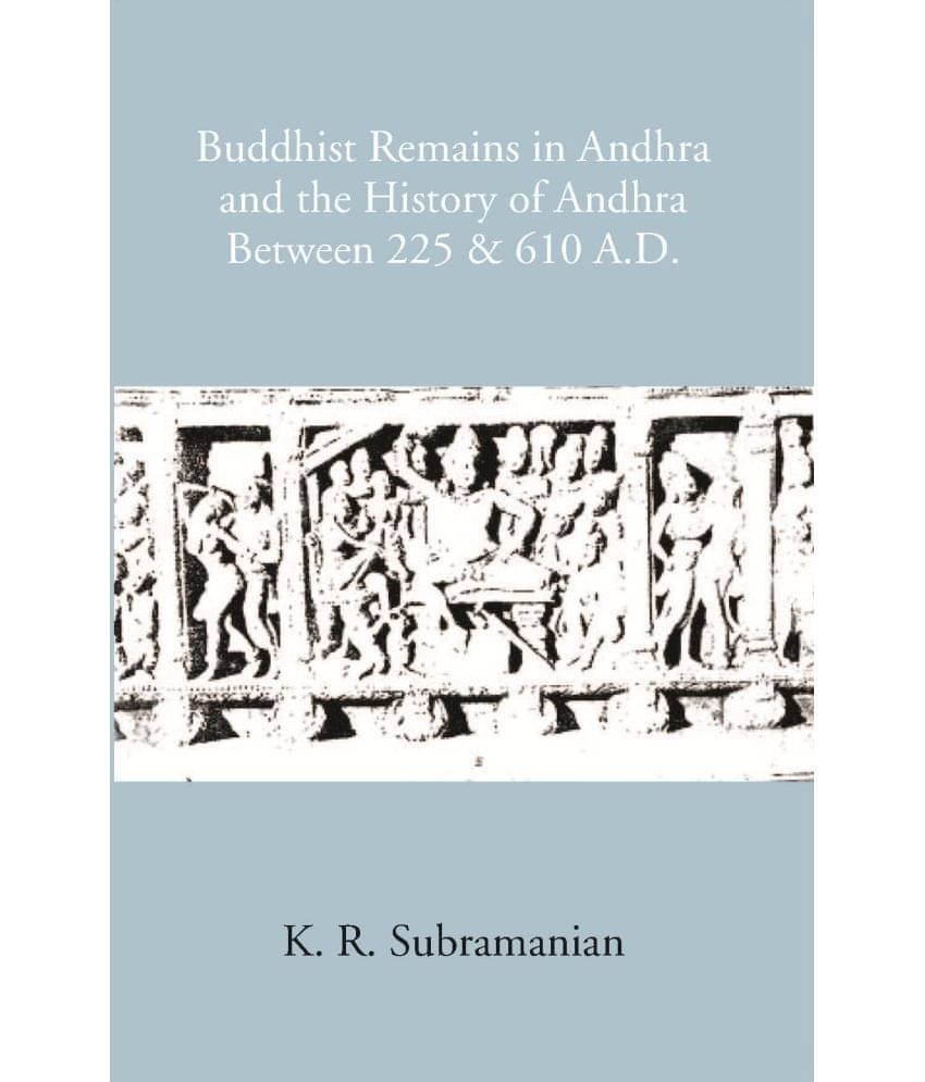     			Buddhist Remains In Andhra And The History Of Andhra Between 225 & 610 A.D [Hardcover]