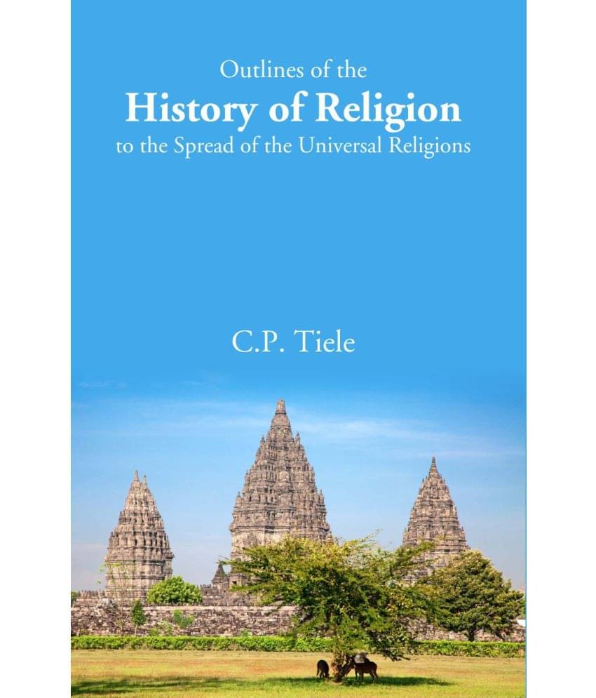     			Outlines of the History of Religion to the Spread of the Universal Religions [Hardcover]