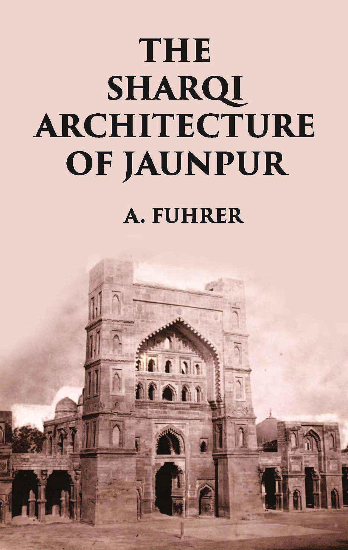     			THE SHARQI ARCHITECTURE OF JAUNPUR [Hardcover]