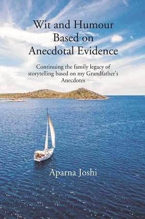     			Wit And Humour Based On Anecdotal Evidence: Continuing The Family Legacy Of Storytelling Based On My Grandfather’s Anecdotes [Hardcover]