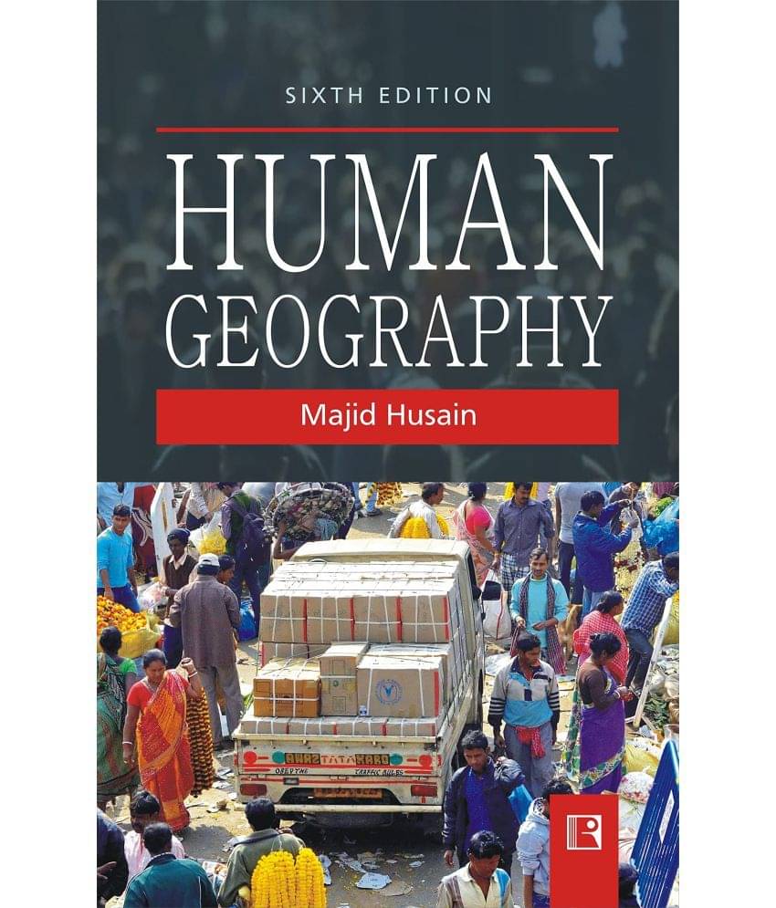 HUMAN GEOGRAPHY - SIXTH EDITION by majid hussain     			HUMAN GEOGRAPHY - SIXTH EDITION by majid hussain