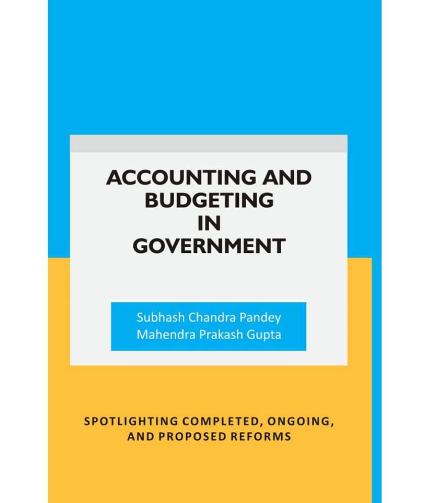     			Accounting and Budgeting in Government: Spotlighting completed, ongoing, and proposed reforms