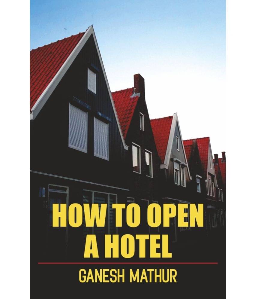     			How to Open a Hotel : A Guide to Accomplish Your Dreams
