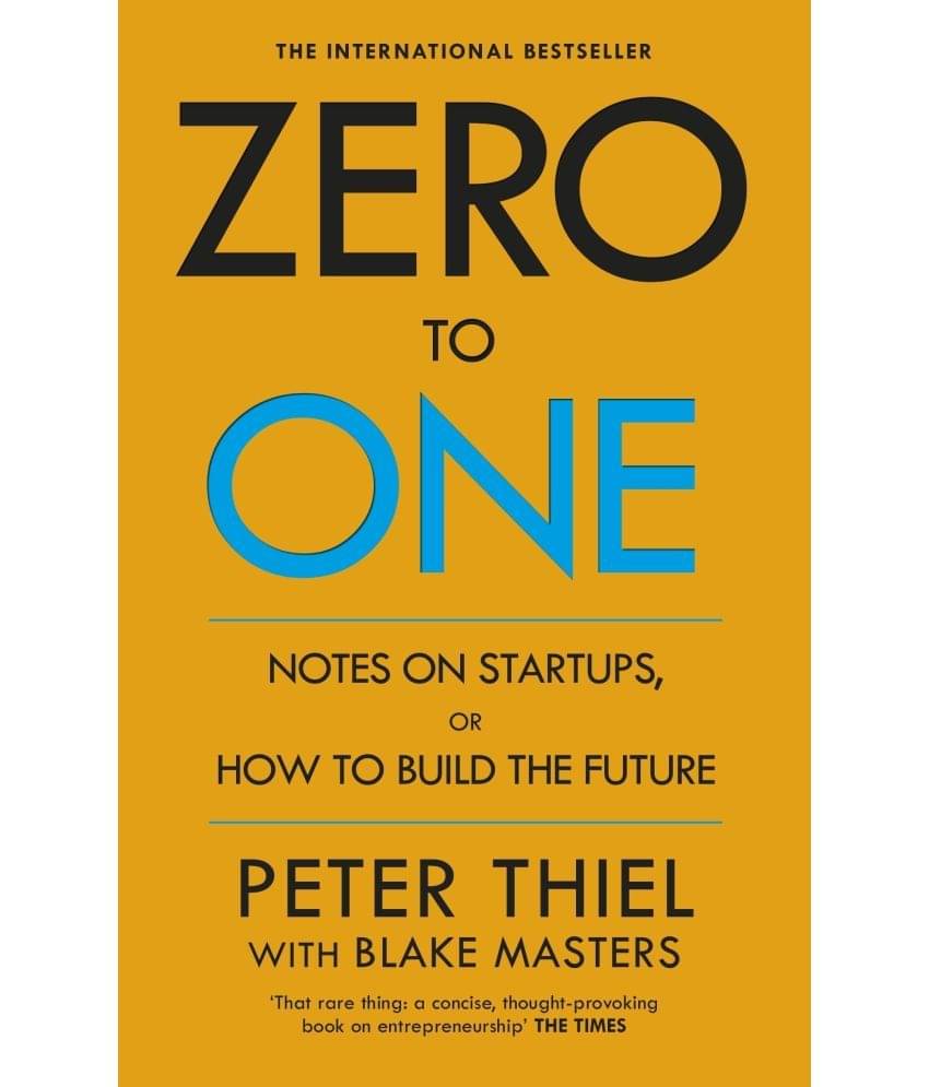 Zero to One: Notes on Start Ups, or How to Build the Future Paperback – 18 September 2014 Zero to One: Notes on Start Ups, or How to Build the Future Paperback – 18 September 2014