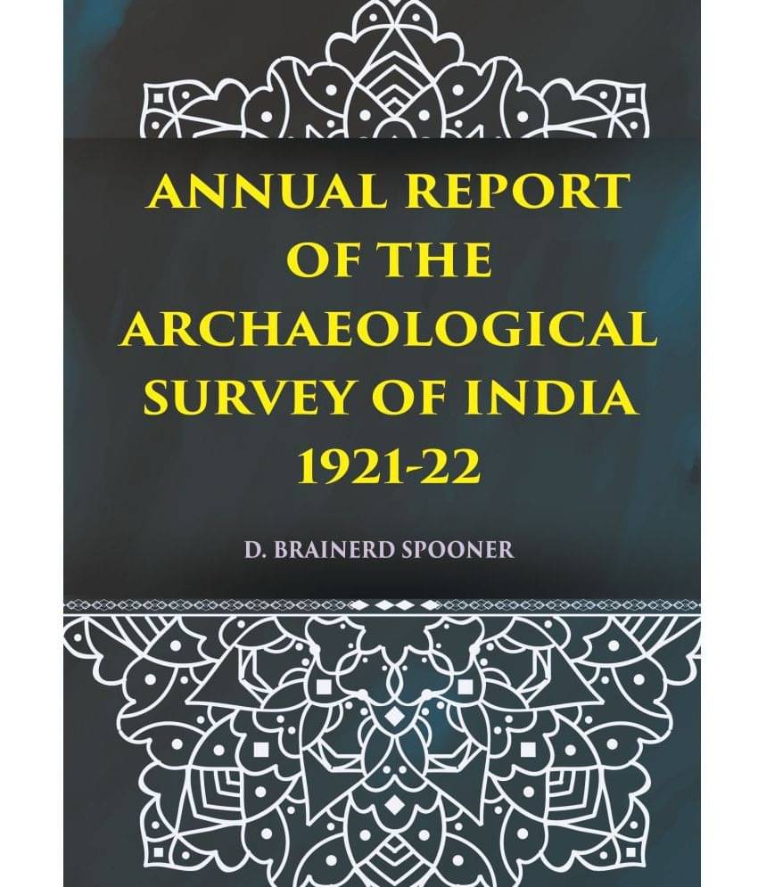 ANNUAL REPORT OF THE ARCHAEOLOGICAL SURVEY OF INDIA 1921-22 ANNUAL REPORT OF THE ARCHAEOLOGICAL SURVEY OF INDIA 1921-22