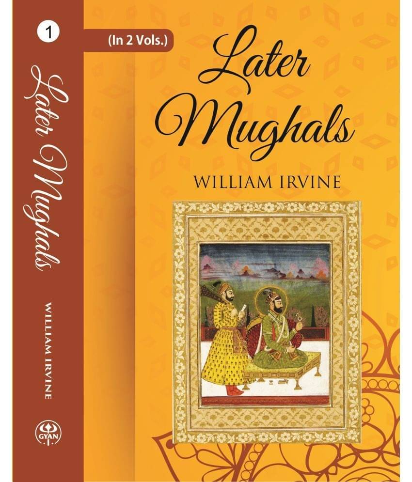     			Later Mughals (1707-1720) Volume 1st