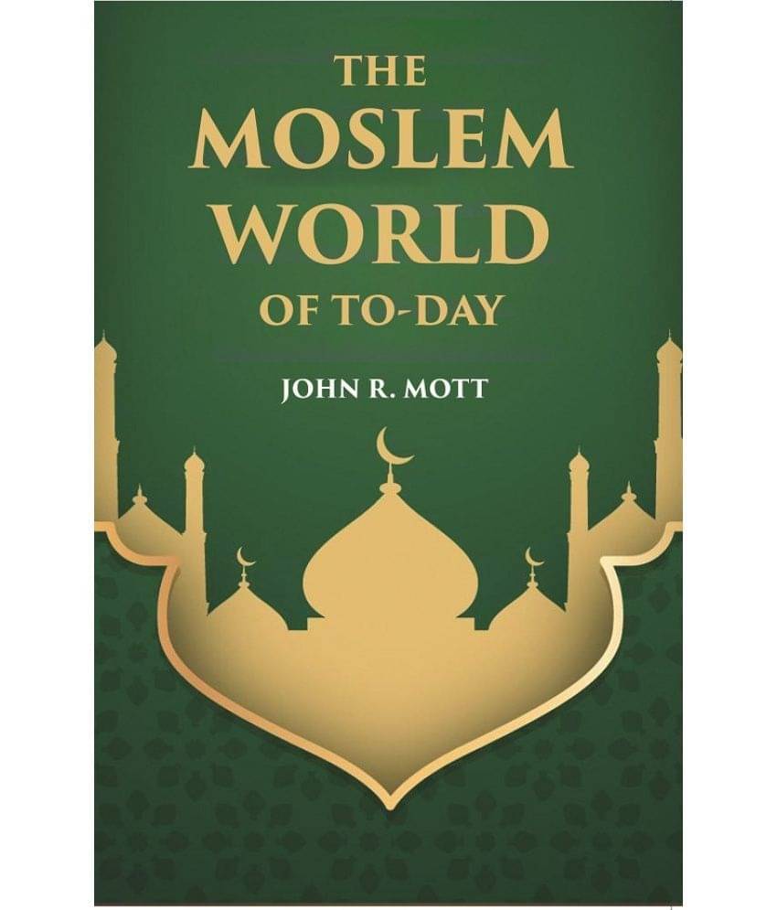     			THE MOSLEM WORLD OF TO-DAY