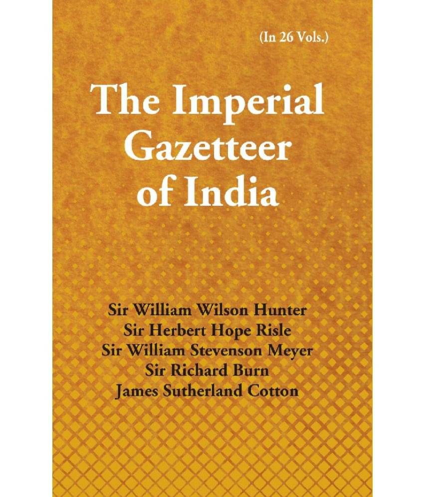 The Imperial Gazetteer of India (Gyaraspur to Jais) Volume Vol. 13th The Imperial Gazetteer of India (Gyaraspur to Jais) Volume Vol. 13th