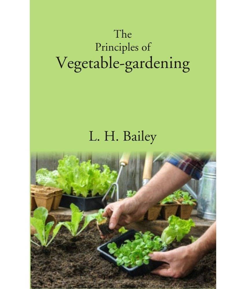     			The Principles of Vegetable-gardening