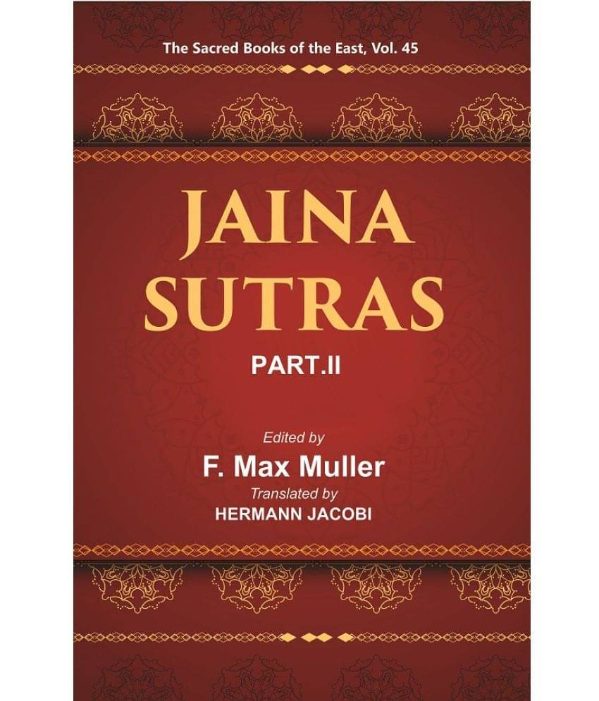 The Sacred Books of the East (JAINA-SUTRAS, PART-II: THE UTTARADHYAYANA SUTRA, THE SUTRAKRITANGA SUTRA) Volume 45th     			The Sacred Books of the East (JAINA-SUTRAS, PART-II: THE UTTARADHYAYANA SUTRA, THE SUTRAKRITANGA SUTRA) Volume 45th