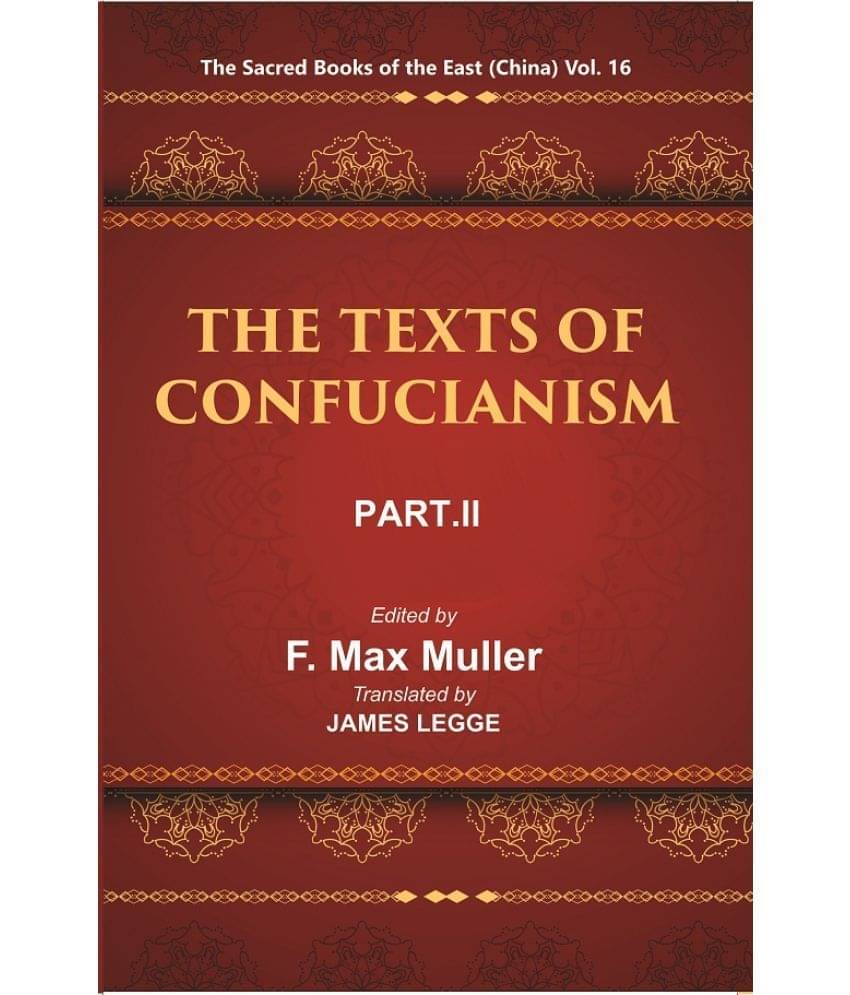 The Sacred Books of the East (China: THE TEXTS OF CONFUCIANISM, PART-II: THE YI KING) Volume 16th The Sacred Books of the East (China: THE TEXTS OF CONFUCIANISM, PART-II: THE YI KING) Volume 16th