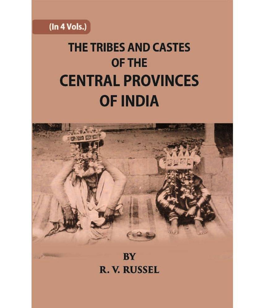 The Tribes And Castes Of The Central Provinces Of India Volume Vol. 1st The Tribes And Castes Of The Central Provinces Of India Volume Vol. 1st