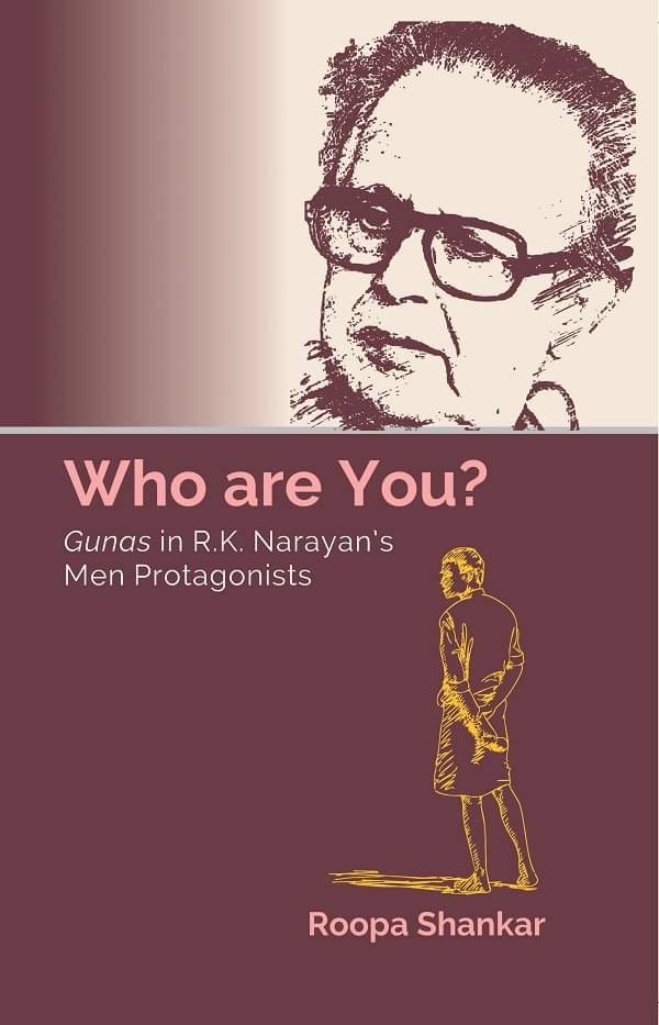     			Who Are You? Gunas In R.K. Narayan’s Men Protagonists