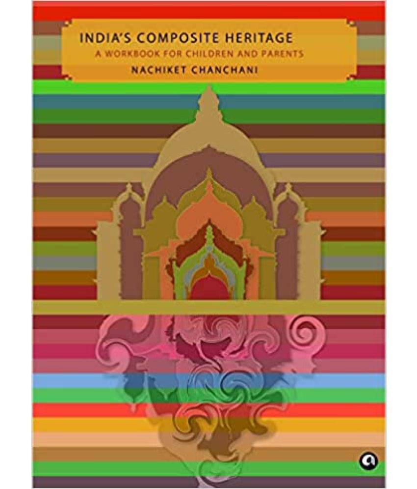     			INDIA’S COMPOSITE HERITAGE: A Workbook for Children and Parents