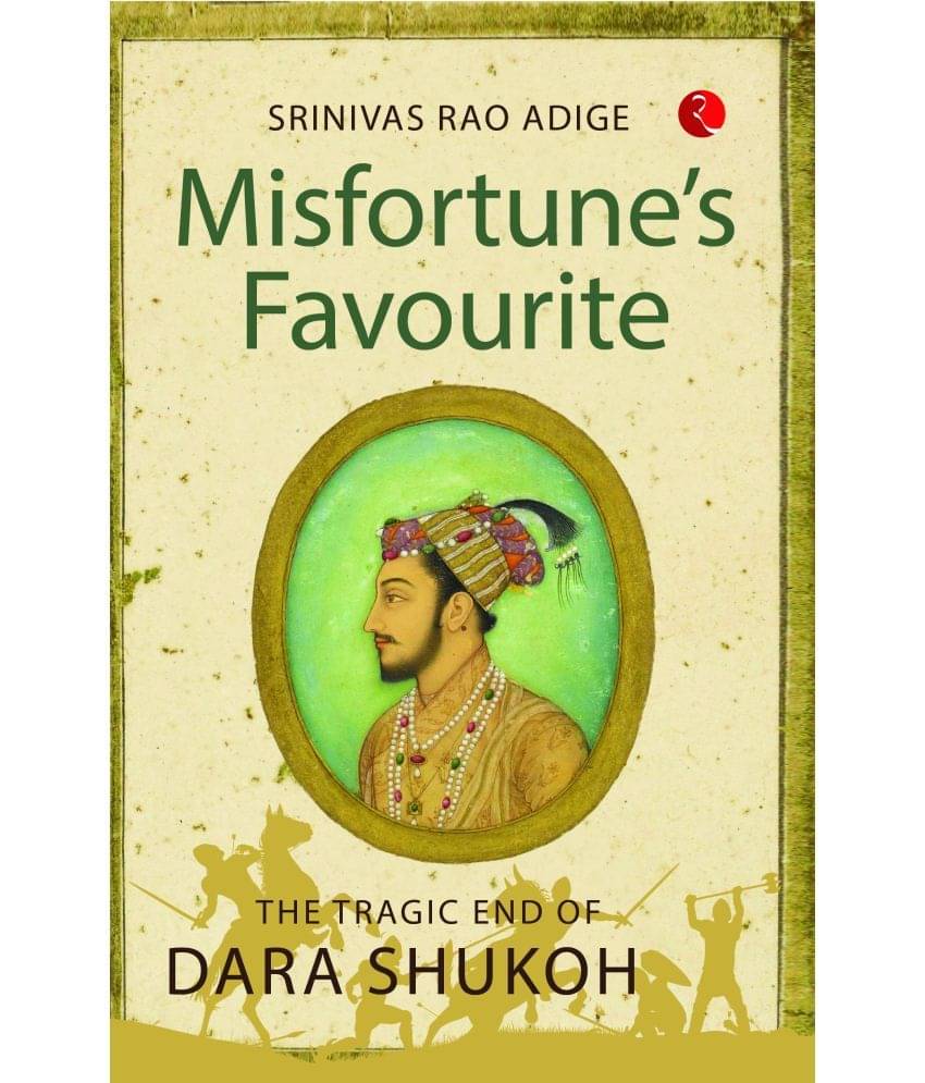     			MISFORTUNE’S FAVOURITE: The Tragic End of Dara Shukoh
