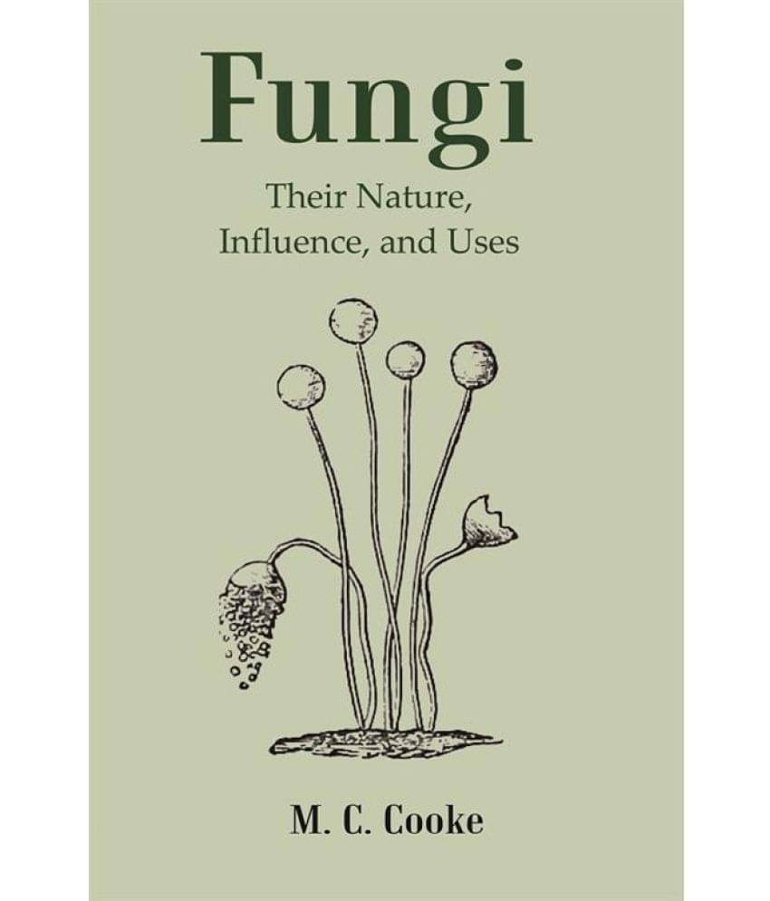     			Fungi: Their Nature, Influence, And Uses