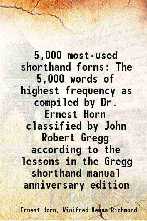     			5,000 most-used shorthand forms The 5,000 words of highest frequency as compiled by Dr. Ernest Horn classified by John Robert Gregg accord [Hardcover]