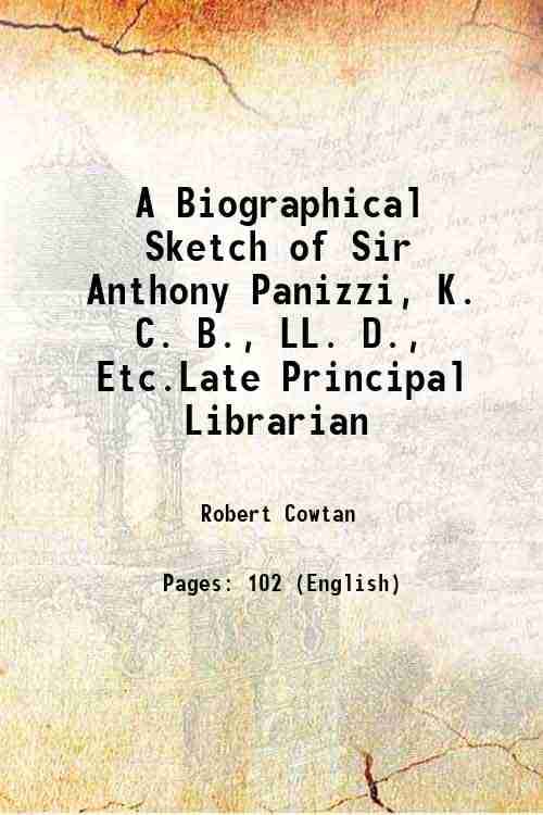     			A Biographical Sketch of Sir Anthony Panizzi, K. C. B., LL. D., Etc.Late Principal Librarian 1873 [Hardcover]
