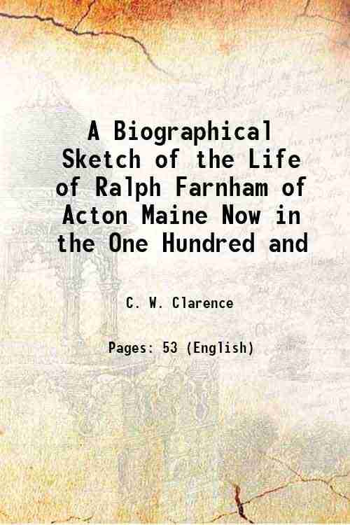     			A Biographical Sketch of the Life of Ralph Farnham of Acton Maine Now in the One Hundred and 1860 [Hardcover]